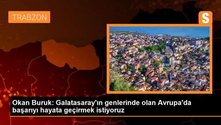 Okan Buruk: Galatasaray Avrupa’da başarıyı hayata geçirmek istiyor